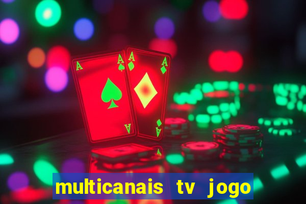 multicanais tv jogo ao vivo